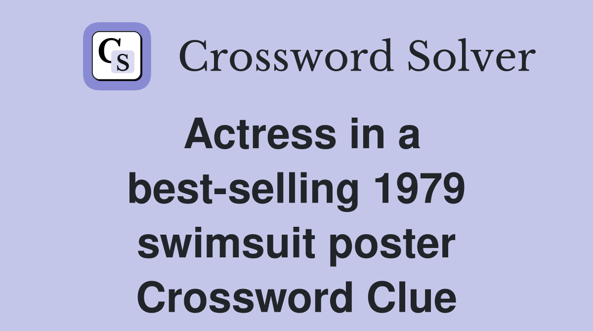 Actress in a best-selling 1979 swimsuit poster Crossword Clue