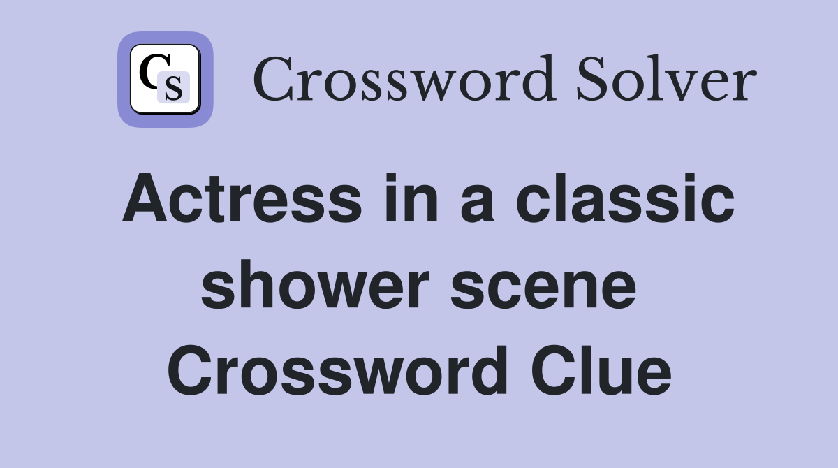 Actress in a classic shower scene Crossword Clue
