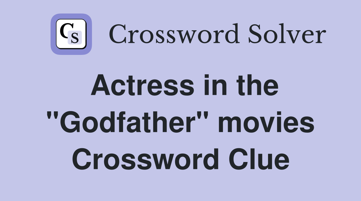 Actress in the "Godfather" movies Crossword Clue