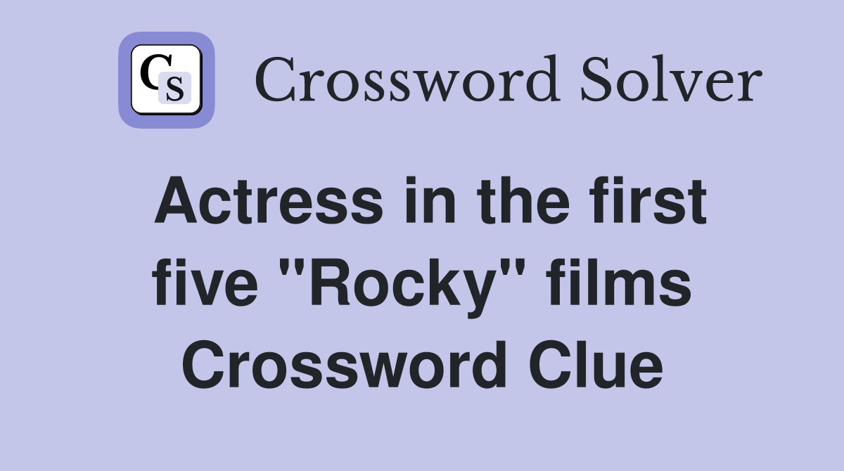 Actress in the first five "Rocky" films Crossword Clue