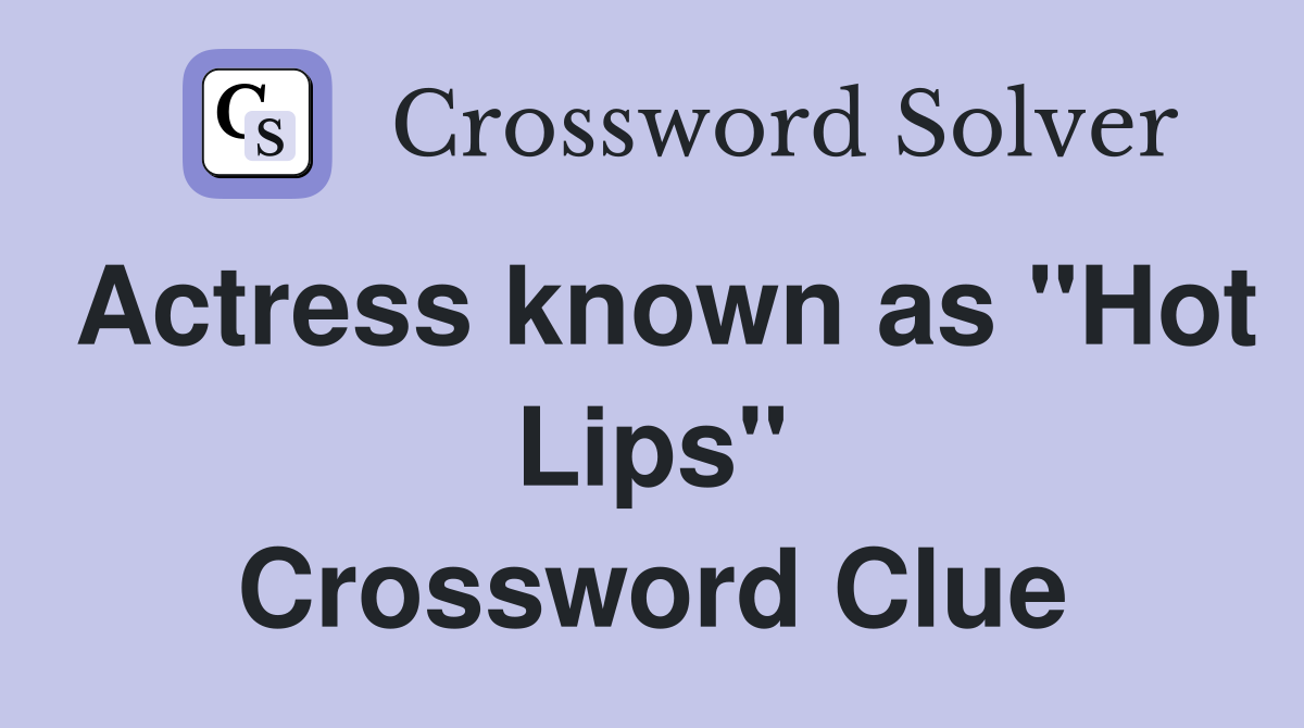 Actress known as "Hot Lips" Crossword Clue