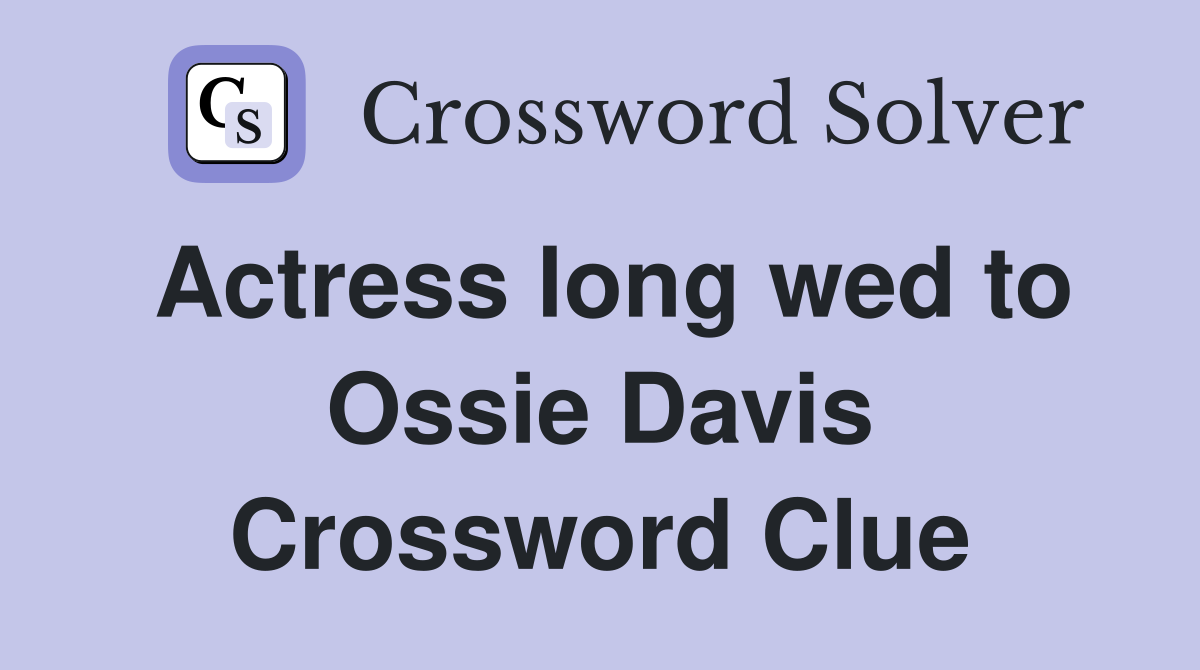 Actress long wed to Ossie Davis Crossword Clue