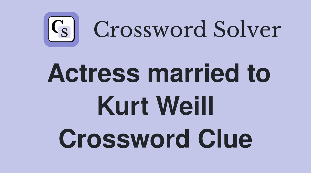 Actress married to Kurt Weill Crossword Clue