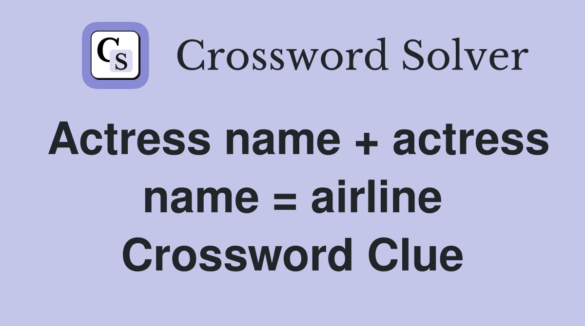 Actress name + actress name = airline Crossword Clue