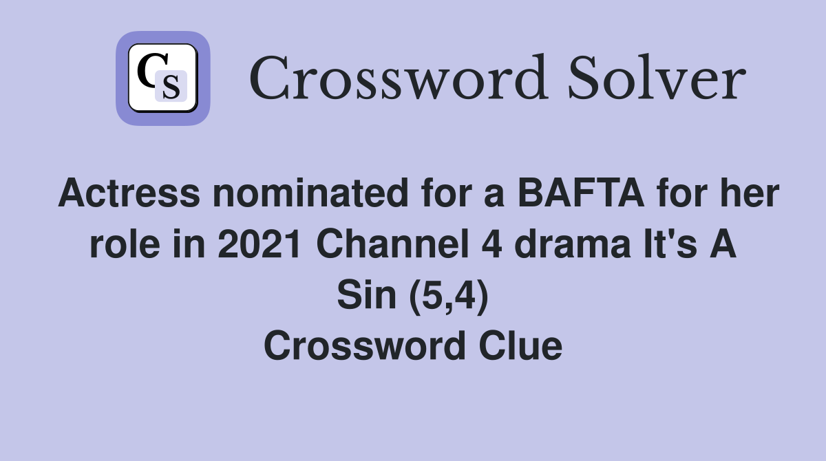Actress nominated for a BAFTA for her role in 2021 Channel 4 drama It's A Sin (5,4) Crossword Clue