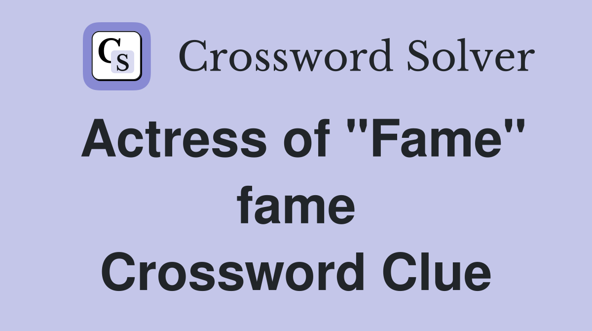 Actress of "Fame" fame Crossword Clue