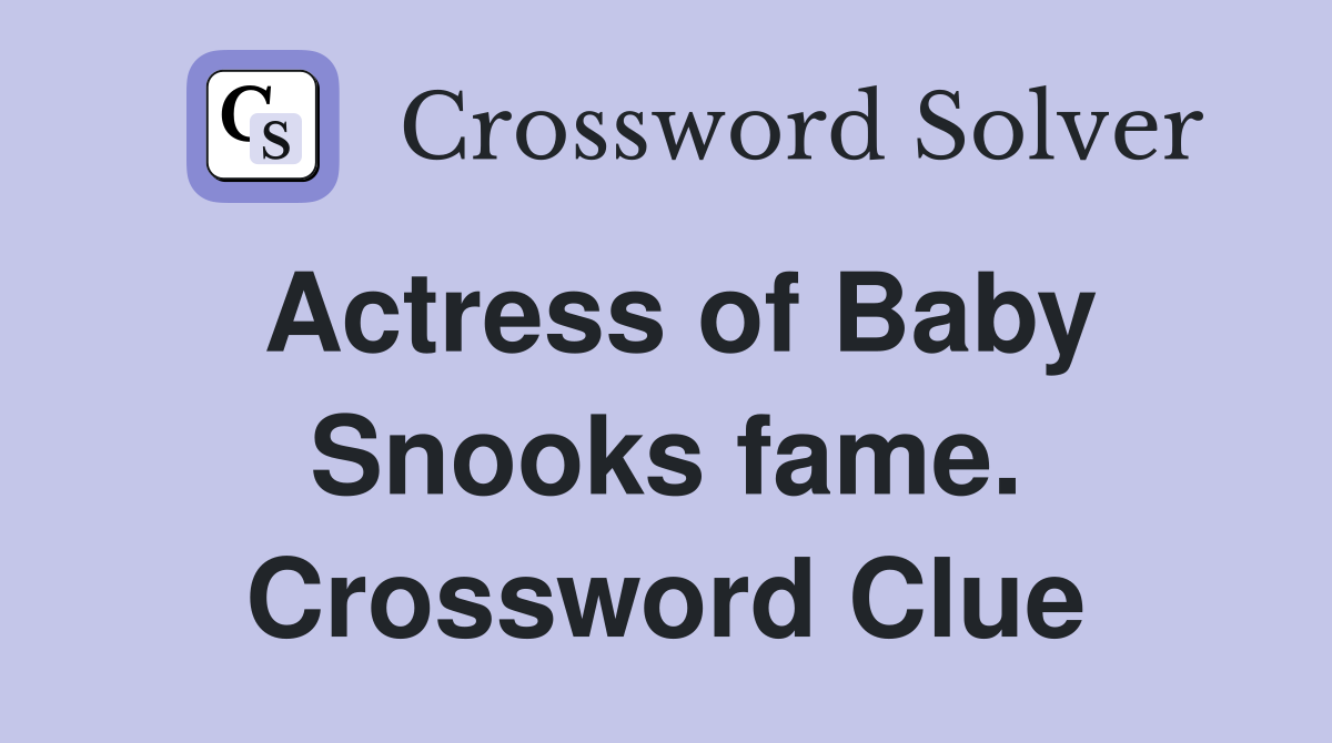 Actress of Baby Snooks fame. Crossword Clue