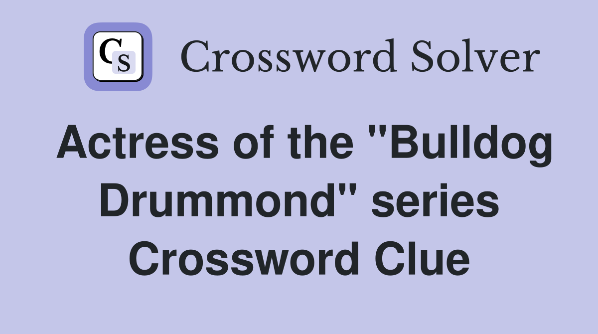 Actress of the "Bulldog Drummond" series Crossword Clue