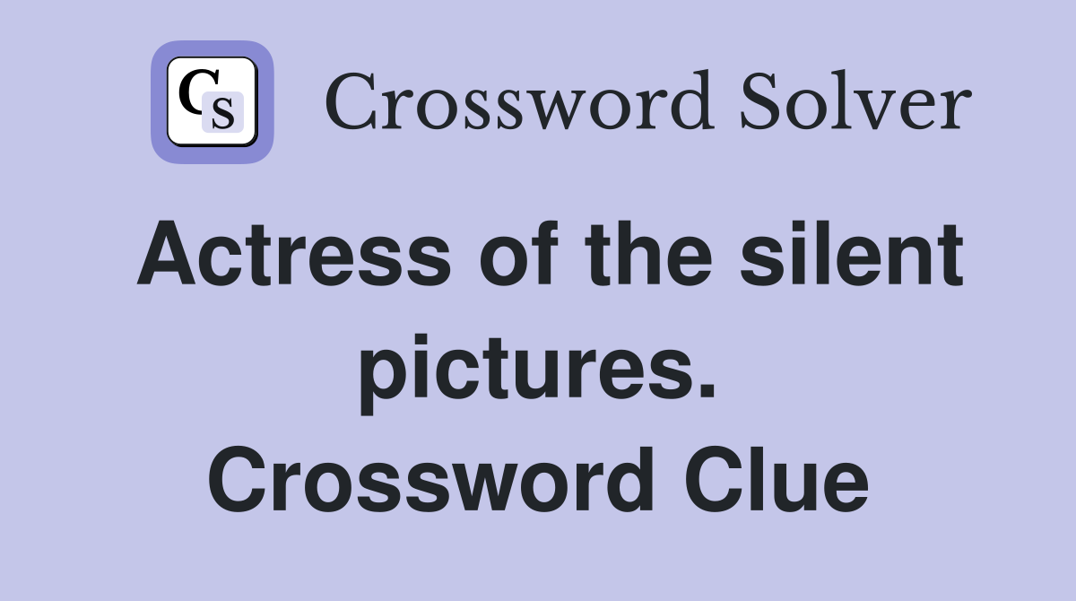 Actress of the silent pictures. Crossword Clue
