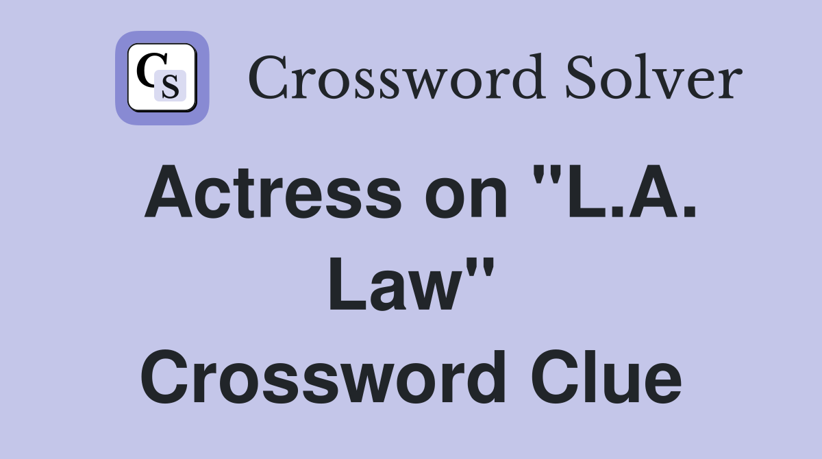 Actress on "L.A. Law" Crossword Clue