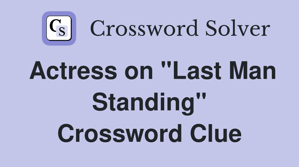 Actress on "Last Man Standing" Crossword Clue