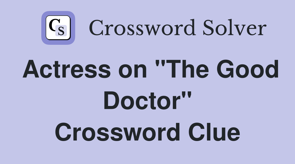 Actress on "The Good Doctor" Crossword Clue