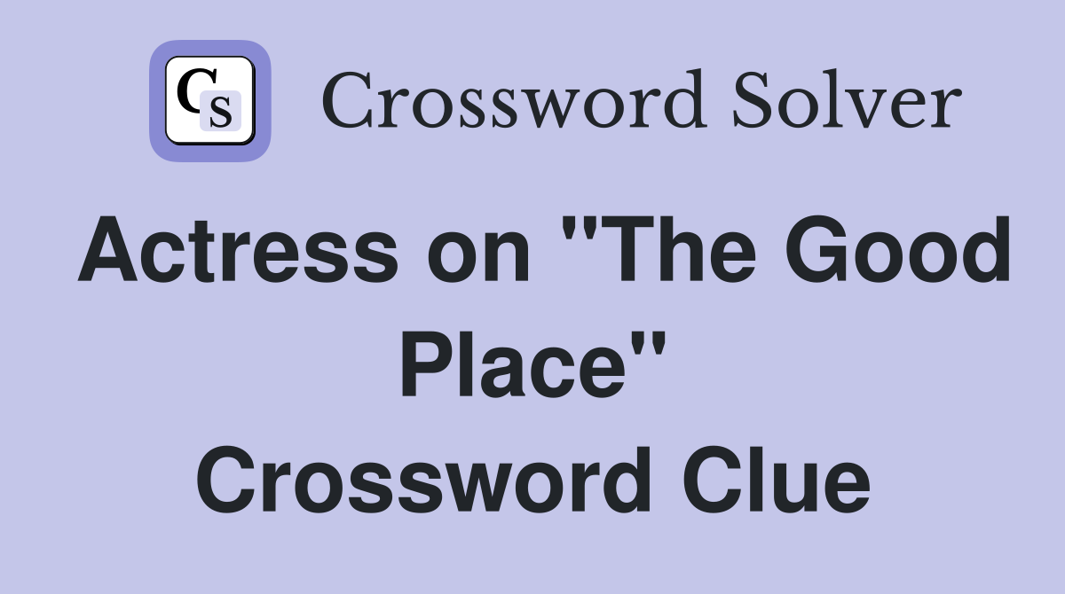 Actress on "The Good Place" Crossword Clue