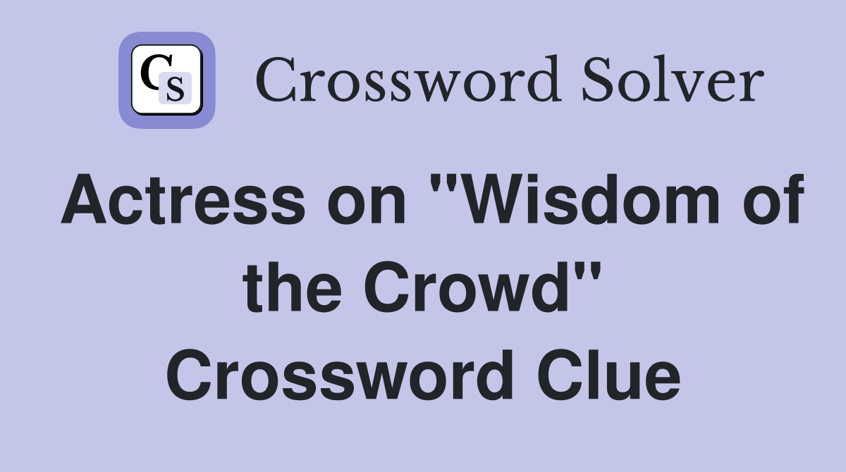 Actress on "Wisdom of the Crowd" Crossword Clue