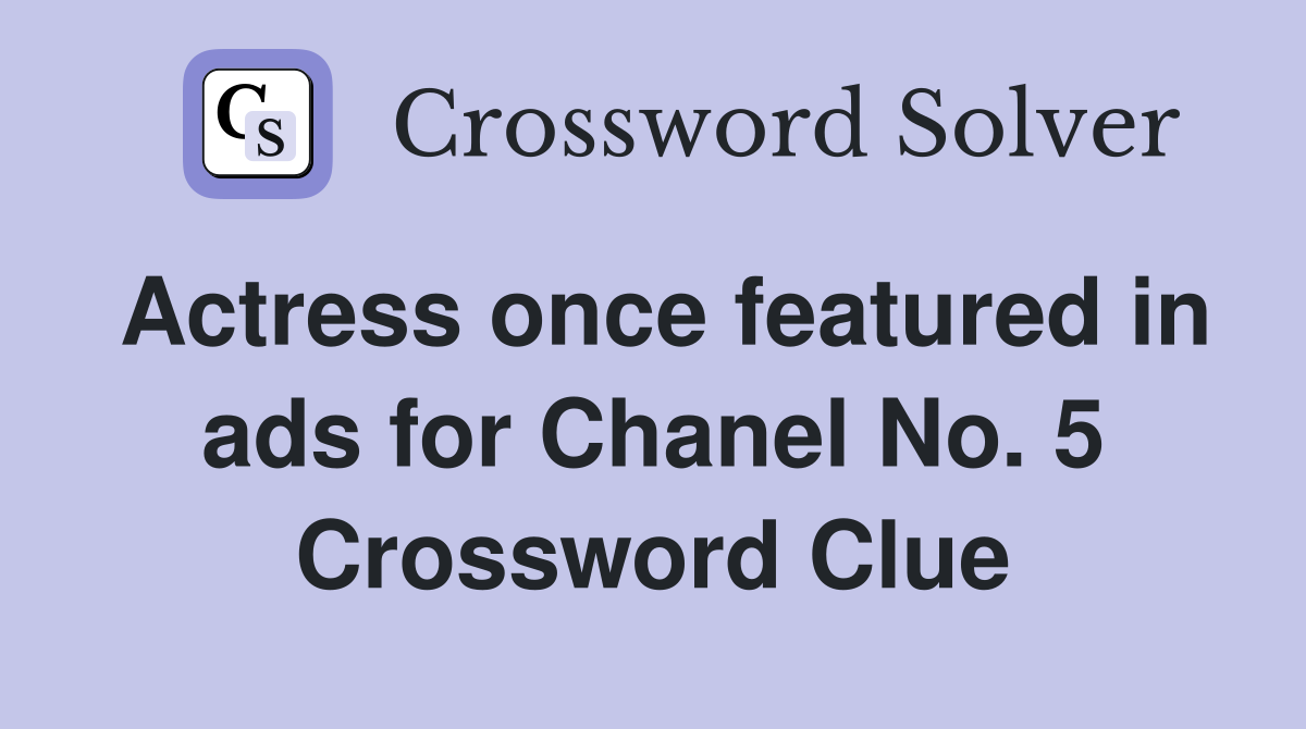 Actress once featured in ads for Chanel No. 5 Crossword Clue