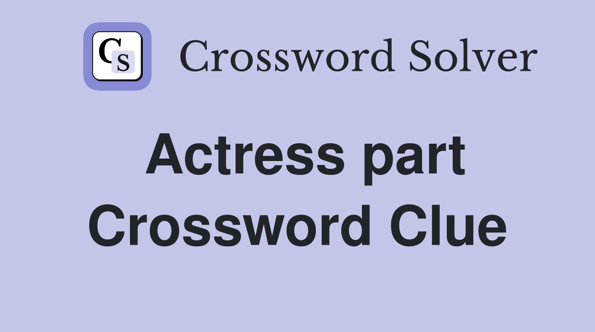 Actress part - Crossword Clue Answers - Crossword Solver