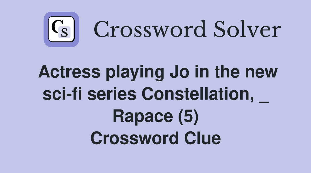 Actress playing Jo in the new sci-fi series Constellation, _ Rapace (5) Crossword Clue