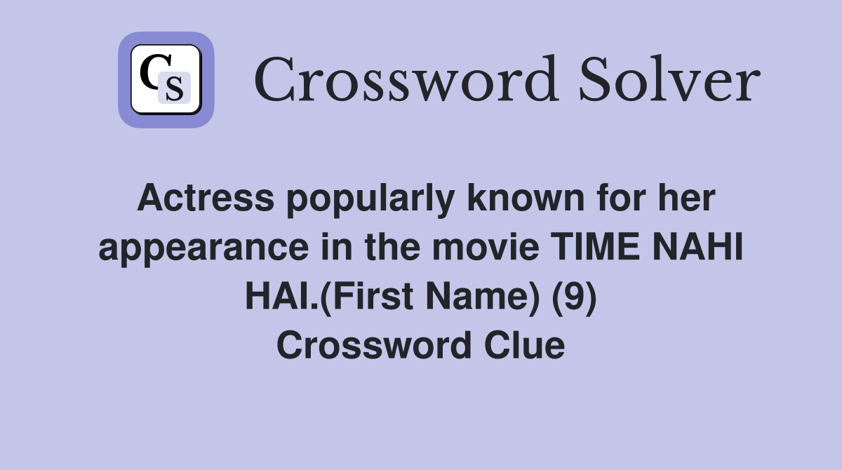 Actress popularly known for her appearance in the movie TIME NAHI HAI.(First Name) (9) Crossword Clue