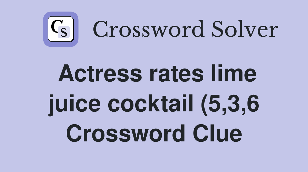 Actress rates lime juice cocktail (5 3 6) Crossword Clue Answers Actress rates lime juice cocktail (5 3 6) Crossword Clue Answers