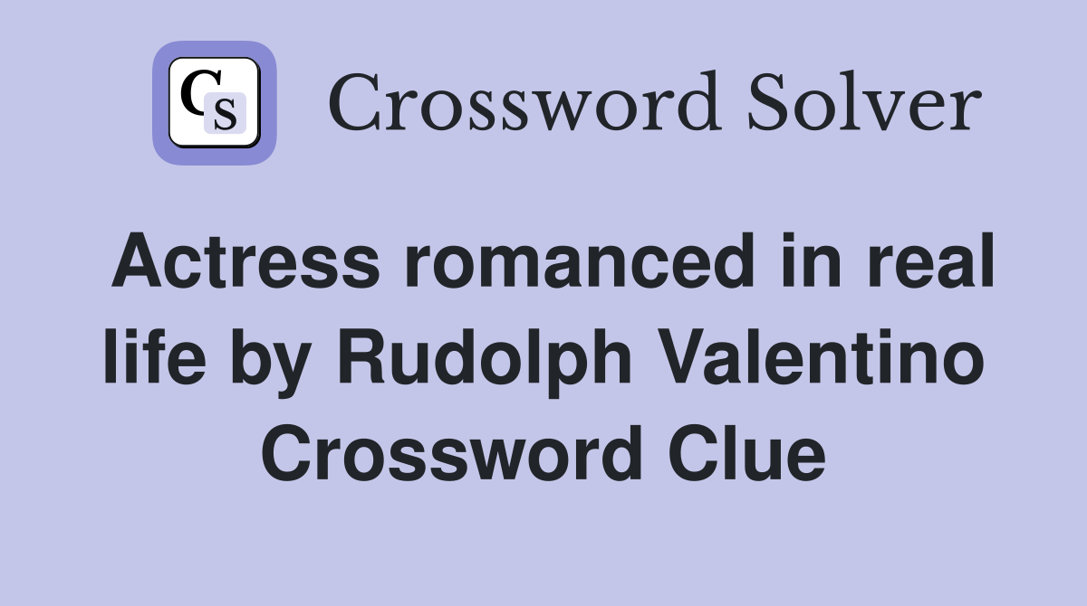 Actress romanced in real life by Rudolph Valentino Crossword Clue