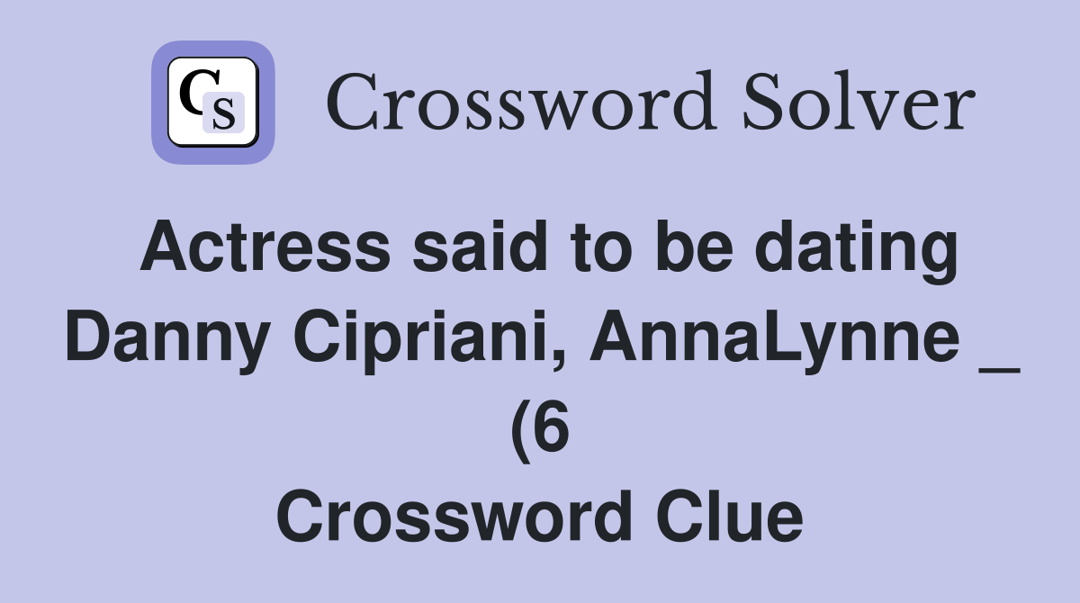 Actress said to be dating Danny Cipriani AnnaLynne (6) Crossword Actress said to be dating Danny Cipriani AnnaLynne (6) Crossword