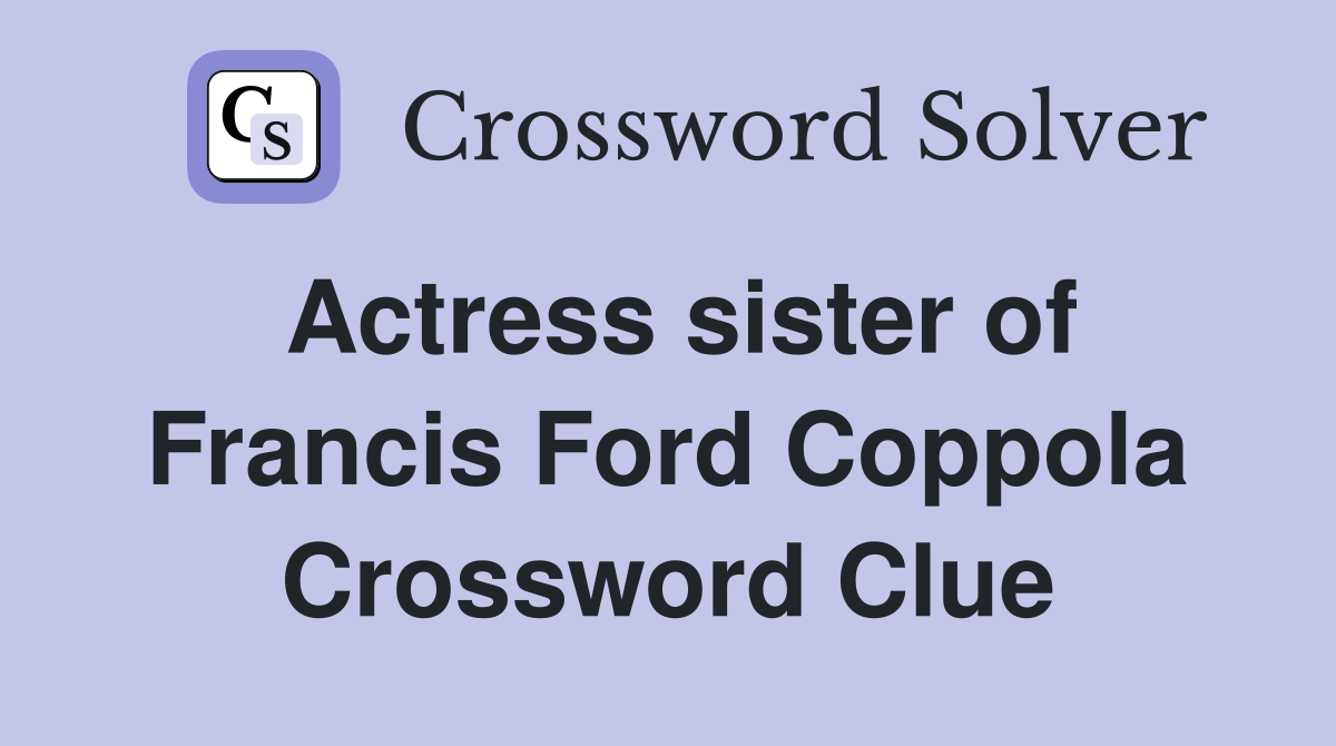 Actress sister of Francis Ford Coppola Crossword Clue