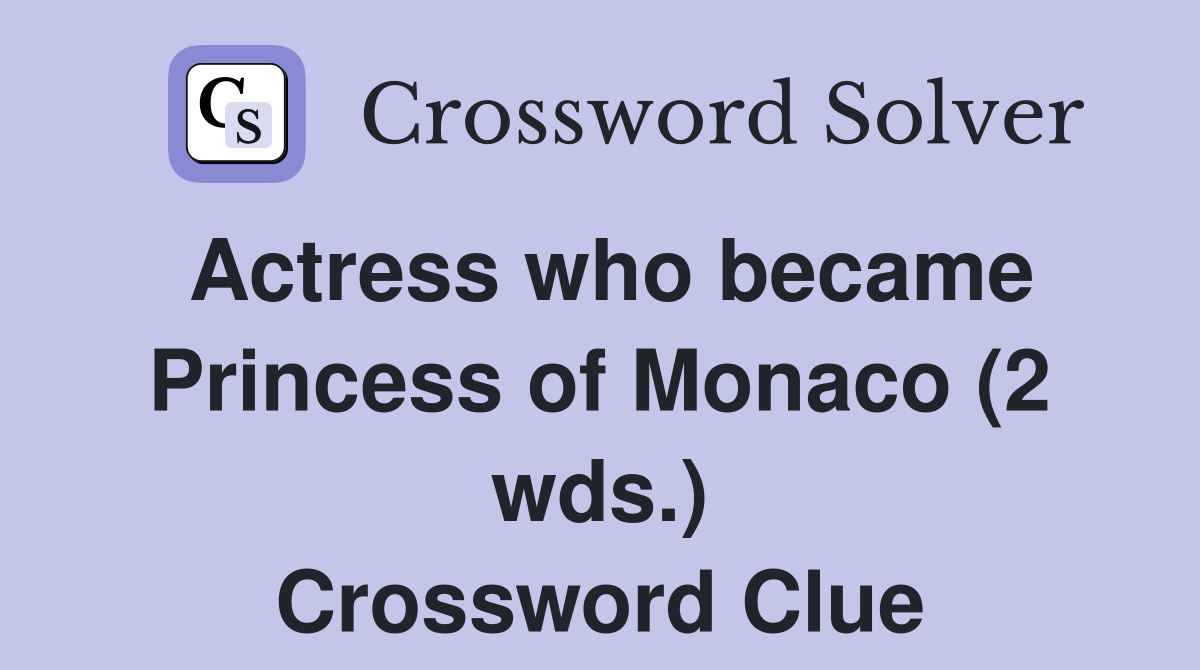 Actress who became Princess of Monaco (2 wds.) Crossword Clue