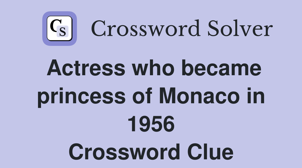 Actress who became princess of Monaco in 1956 Crossword Clue