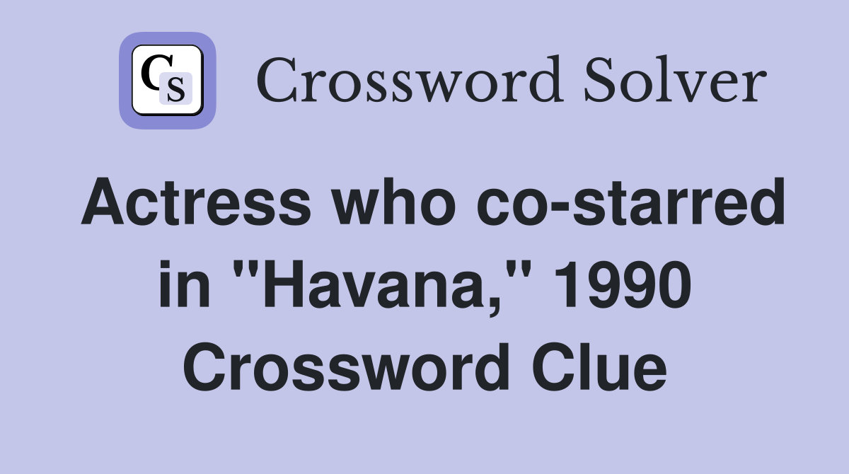 Actress who co-starred in "Havana," 1990 Crossword Clue