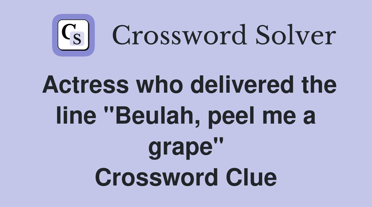 Actress who delivered the line "Beulah, peel me a grape" Crossword Clue