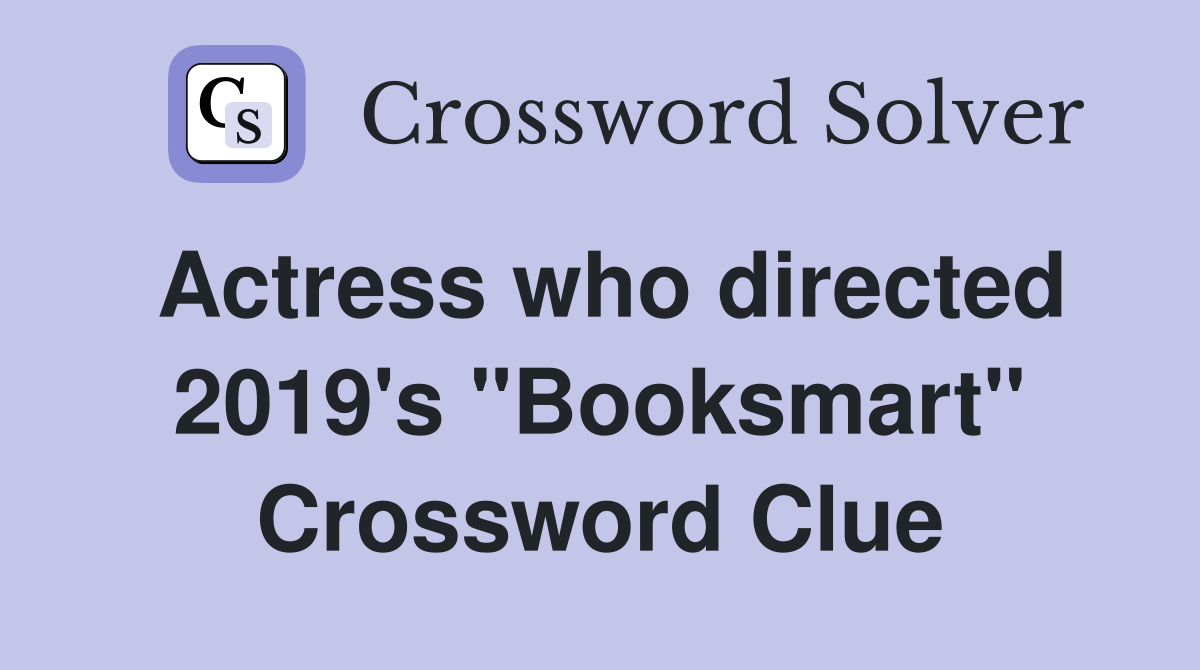 Actress who directed 2019's "Booksmart" Crossword Clue