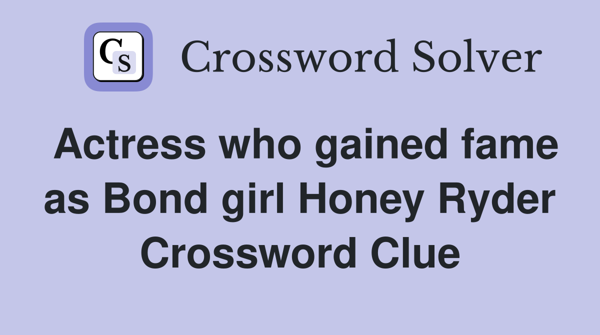 Actress who gained fame as Bond girl Honey Ryder Crossword Clue