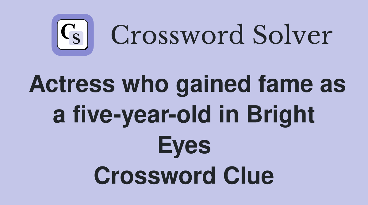 Actress who gained fame as a five-year-old in Bright Eyes Crossword Clue