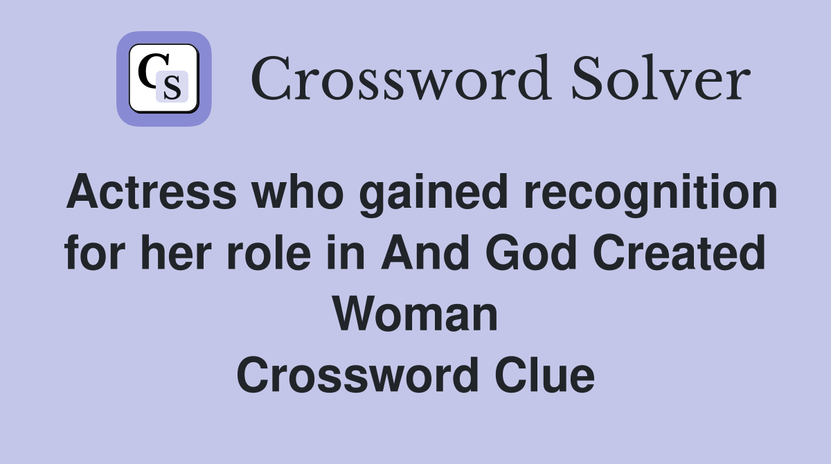 Actress who gained recognition for her role in And God Created Woman Crossword Clue