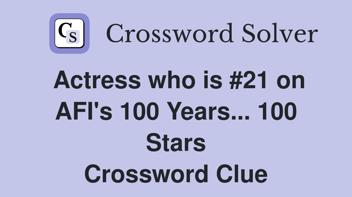Actress who is #21 on AFI's 100 Years... 100 Stars Crossword Clue