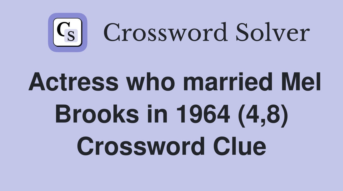 Actress who married Mel Brooks in 1964 (4,8) Crossword Clue