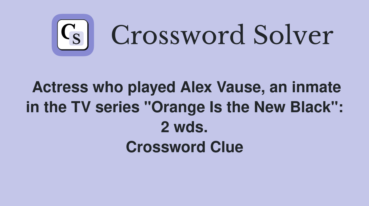 Actress who played Alex Vause, an inmate in the TV series "Orange Is the New Black": 2 wds. Crossword Clue