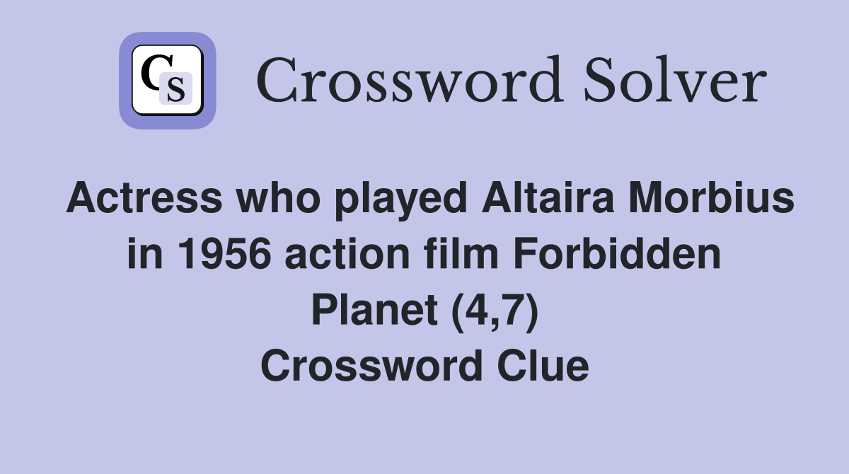 Actress who played Altaira Morbius in 1956 action film Forbidden Planet (4,7) Crossword Clue