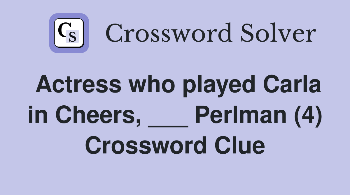 Actress who played Carla in Cheers, ___ Perlman (4) Crossword Clue