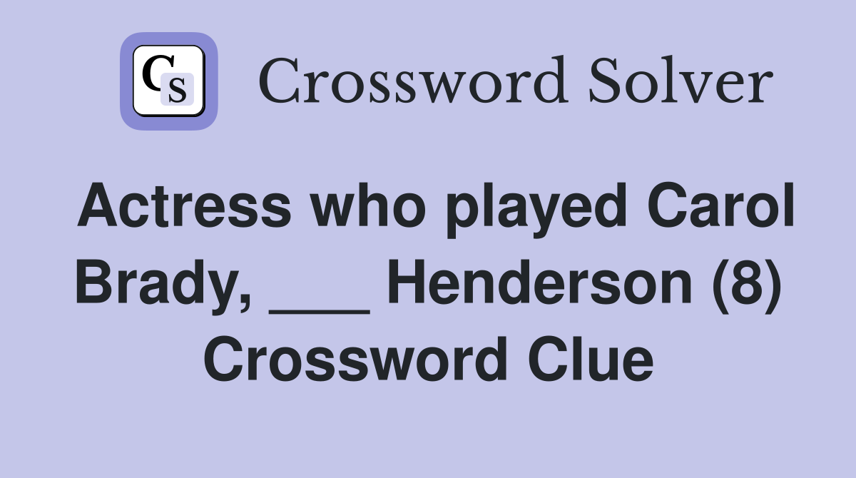 Actress who played Carol Brady, ___ Henderson (8) Crossword Clue