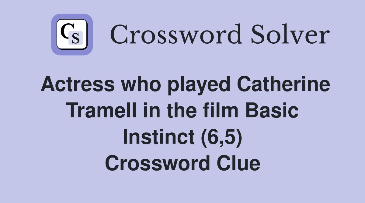 Actress who played Catherine Tramell in the film Basic Instinct (6,5) Crossword Clue