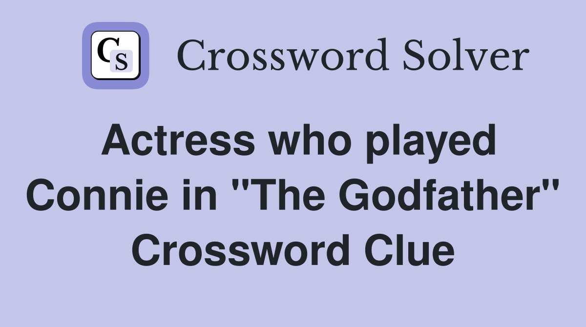Actress who played Connie in "The Godfather" Crossword Clue
