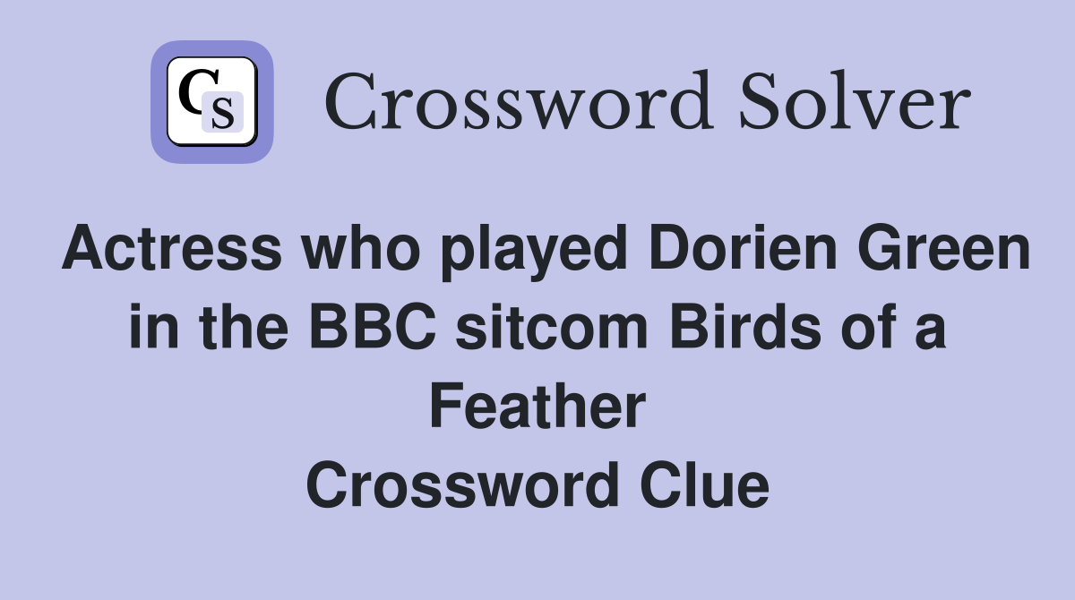 Actress who played Dorien Green in the BBC sitcom Birds of a Feather Crossword Clue