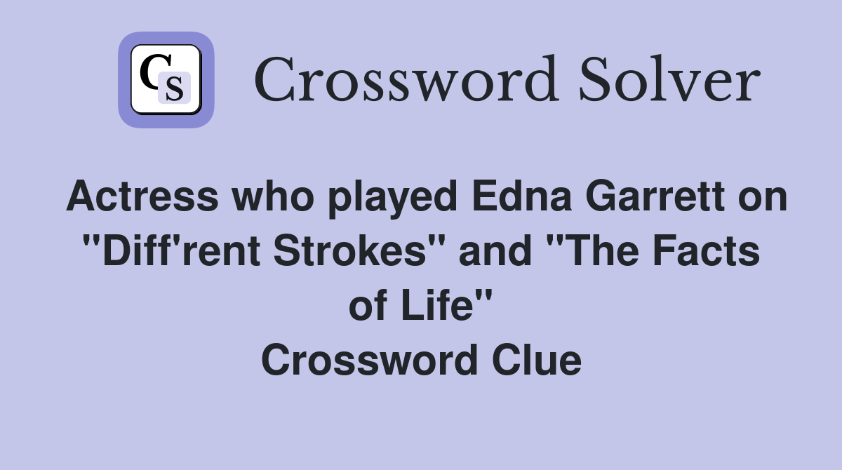 Actress who played Edna Garrett on "Diff'rent Strokes" and "The Facts of Life" Crossword Clue
