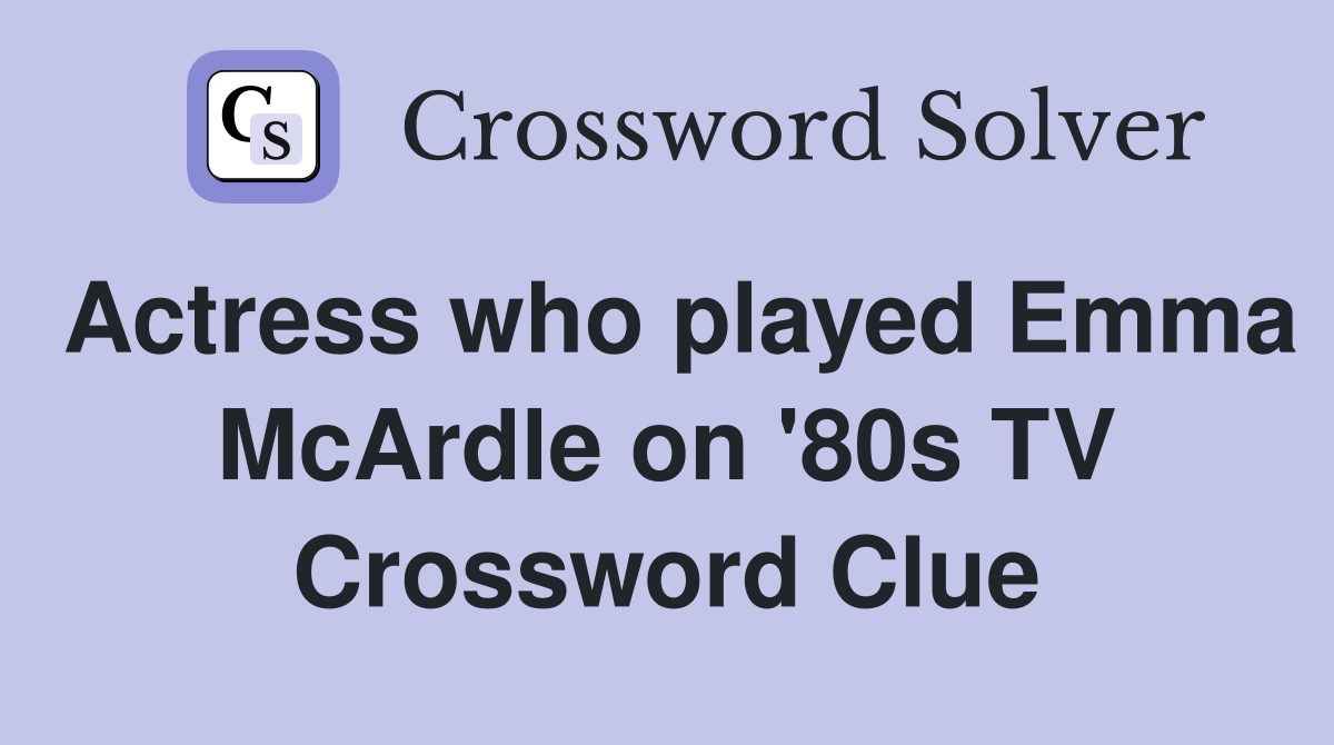 Actress who played Emma McArdle on '80s TV Crossword Clue