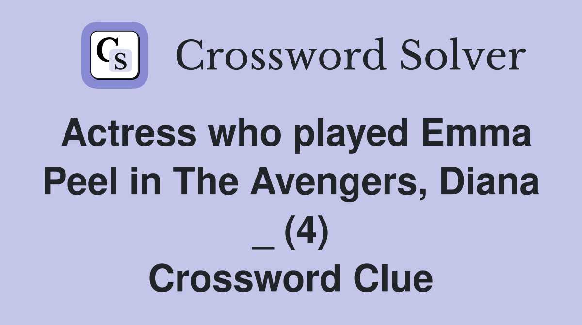 Actress who played Emma Peel in The Avengers, Diana _ (4) Crossword Clue