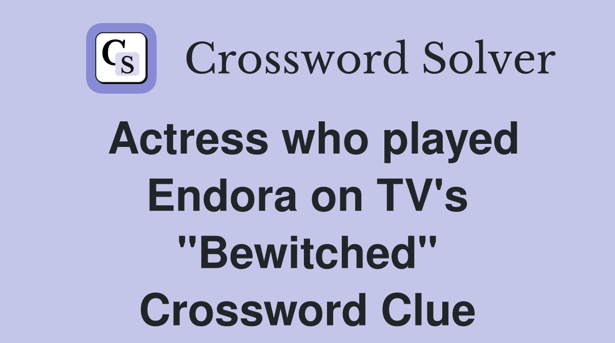 Actress who played Endora on TV's "Bewitched" Crossword Clue