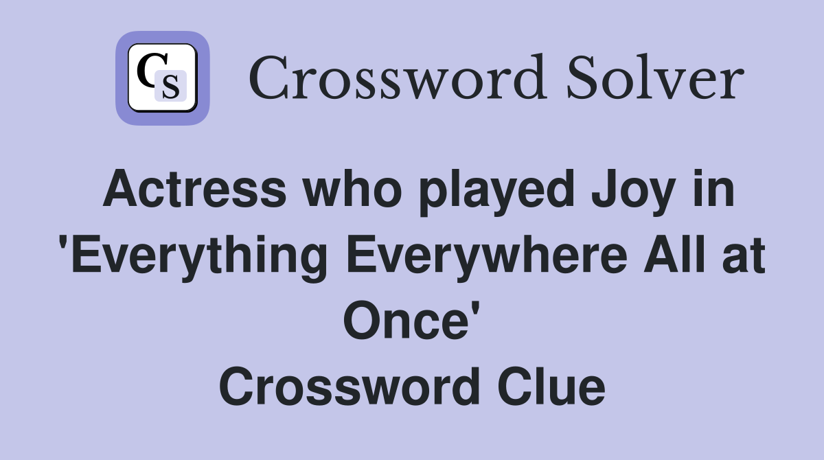 Actress who played Joy in 'Everything Everywhere All at Once' Crossword Clue
