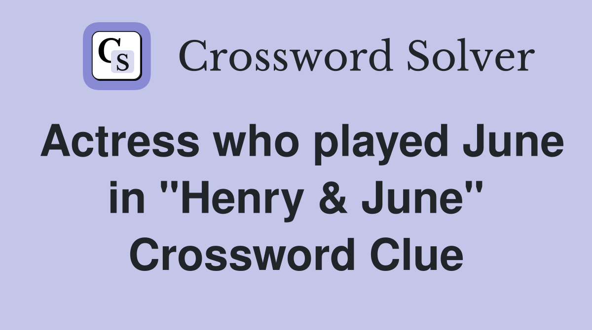 Actress who played June in "Henry & June" Crossword Clue