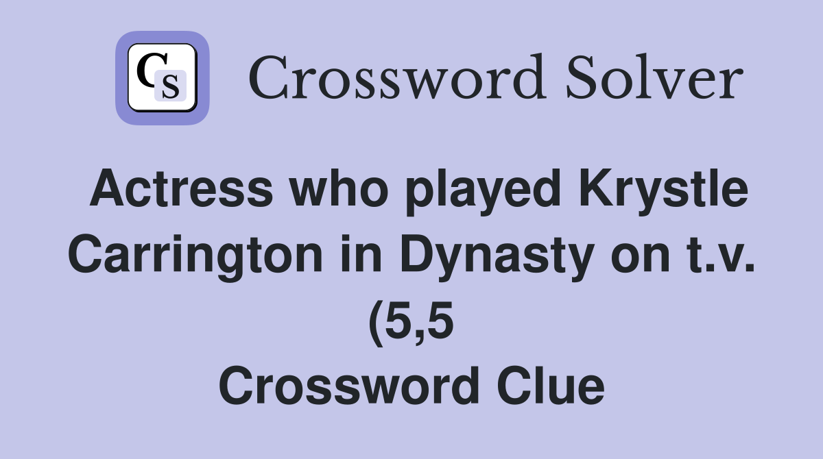 Actress who played Krystle Carrington in Dynasty on t v (5 5 Actress who played Krystle Carrington in Dynasty on t v (5 5